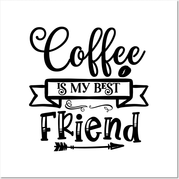 Coffee is my best friend Wall Art by Pixel Poetry